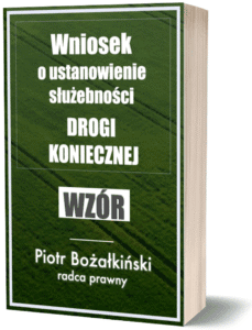 Wniosek o ustanowienie służebności drogi koniecznej - wzór - Piotr Bożałkiński